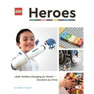 LEGO Heroes LEGO Builders Changing Our World—One Brick at a Time