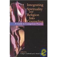 Integrating Spirituality And Religion Into Counseling