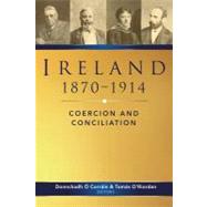 Ireland, 1870-1914 Coercion and Conciliation