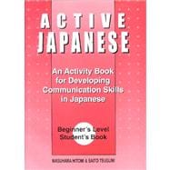 Active Japanese: An Activity Book for Developing Communication Skills in Japanese : Beginner's Level