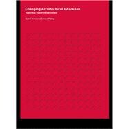 Changing Architectural Education : Towards a New Professionalism
