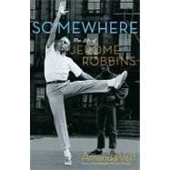 Somewhere: A Life of Jerome Robbins