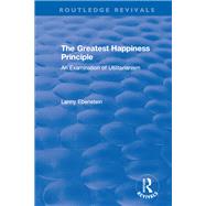 Routledge Revivals: The Greatest Happiness Principle (1986): An Examination of Utilitarianism