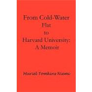 From Cold-Water Flat to Harvard University : A Memoir