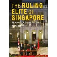 The Ruling Elite of Singapore Networks of Power and Influence