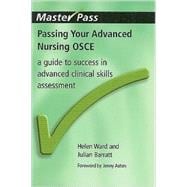 Passing Your Advanced Nursing OSCE: A Guide to Success in Advanced Clinical Skills Assessment