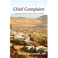 Chief Complaint A Country Doctor's Tales of Life in Galilee