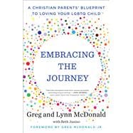 Embracing the Journey A Christian Parents' Blueprint to Loving Your LGBTQ Child