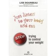Just Listen To Your Body and Eat Stop Trying to Control Your Weight