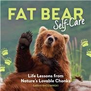 Fat Bear Self-Care Life Lessons from Nature’s Lovable Chonks