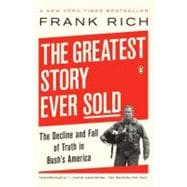The Greatest Story Ever Sold The Decline and Fall of Truth in Bush's America
