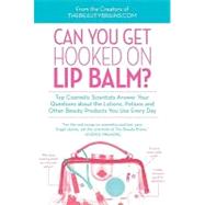 Can You Get Hooked on Lip Balm? : Top Cosmetic Scientists Answer Your Questions about the Lotions, Potions and Other Beauty Products You Use Every Day