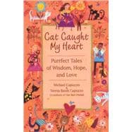 Cat Caught My Heart Purrfect Tales of Wisdom, Hope, and Love