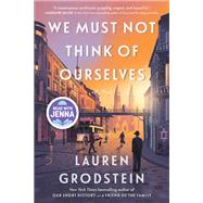 We Must Not Think of Ourselves A Novel