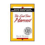 What Christians Should Know About . . the End of Time Harvest