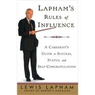 Lapham's Rules of Influence A Careerist's Guide to Success, Status, and Self-Congratulation