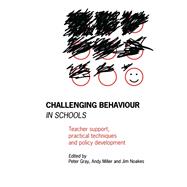 Challenging Behaviour in Schools: Teacher support, practical techniques and policy development