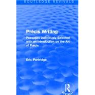 Pre¦cis Writing (Routledge Revivals): Passages Judiciously Selected with an Introduction on the Art of Pre¦cis