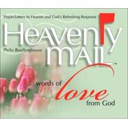 Heavenly Mail/Words of Love; Prayers Letters to Heaven and God's Refreshing Response