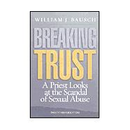Breaking Trust : A Priest Looks at the Scandal of Sexual Abuse