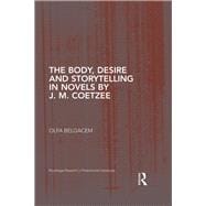 The Body, Desire and Storytelling in Novels by J. M. Coetzee