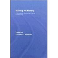 Making Art History: A Changing Discipline and its Institutions