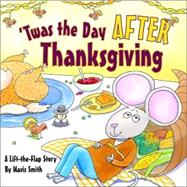 'Twas the Day After Thanksgiving; A Lift-the-Flap Story
