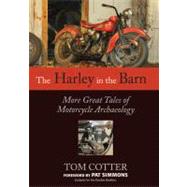 The Harley in the Barn More Great Tales of Motorcycles Archaeology