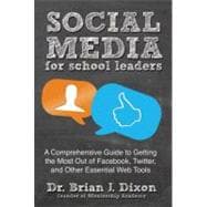Social Media for School Leaders A Comprehensive Guide to Getting the Most Out of Facebook, Twitter, and Other Essential Web Tools