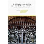 British Foreign Policy and the National Interest Identity, Strategy and Security