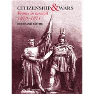 Citizenship and Wars: France in Turmoil 1870-1871