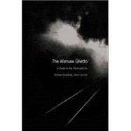 The Warsaw Ghetto; A Guide to the Perished City