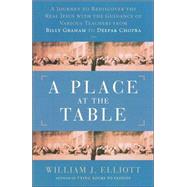 Place at the Table : A Journey to Rediscover the Real Jesus with the Guidance of Various Teachers from Billy Graham to Deepak Chopra