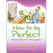 How to Be Perfect : A Treasury of Tips from the Vicarage Goddess