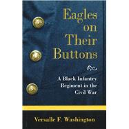 Eagles on Their Buttons : A Black Infantry Regiment in the Civil War