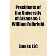 Presidents of the University of Arkansas : J. William Fulbright
