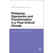 Pedagogy, Oppression and Transformation in a 'Post-Critical' Climate The Return of Freirean Thinking