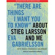 There Are Things I Want You to Know About Stieg Larsson and Me