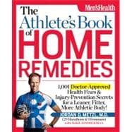 The Athlete's Book of Home Remedies 1,001 Doctor-Approved Health Fixes and Injury-Prevention Secrets for a Leaner, Fitter, More Athletic Body!