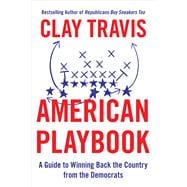 American Playbook A Guide to Winning Back the Country from the Democrats