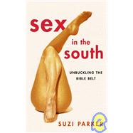 Sex in the South : Unbuckling the Bible Belt