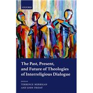 The Past, Present, and Future of Theologies of Interreligious Dialogue
