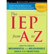 The IEP from A to Z How to Create Meaningful and Measurable Goals and Objectives