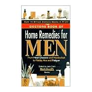 The Doctors Book of Home Remedies for Men From Heart Disease and Headaches to Flabby Abs and Fatigue