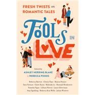 Fools In Love Fresh Twists on Romantic Tales