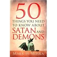 50 Things You Need to Know About Satan and Demons
