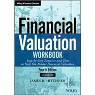 Financial Valuation Workbook Step-by-Step Exercises and Tests to Help You Master Financial Valuation