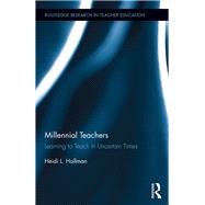 Millennial Teachers: Learning to Teach in Uncertain Times