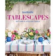 House Beautiful Tablescapes Setting a Stylish Table