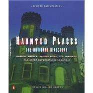 Haunted Places : The National Directory - Ghostly Abodes, Sacred Sites, UFO Landings, and Other Supernatural Locations